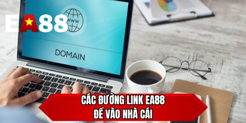 Các đường link EA88 để vào nhà cái