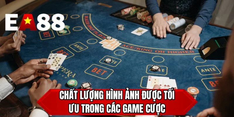 Chất lượng hình ảnh được tối ưu trong các game cược