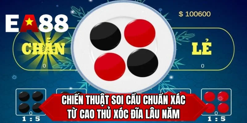 Chiến thuật soi cầu chuẩn xác từ cao thủ xóc đĩa lâu năm