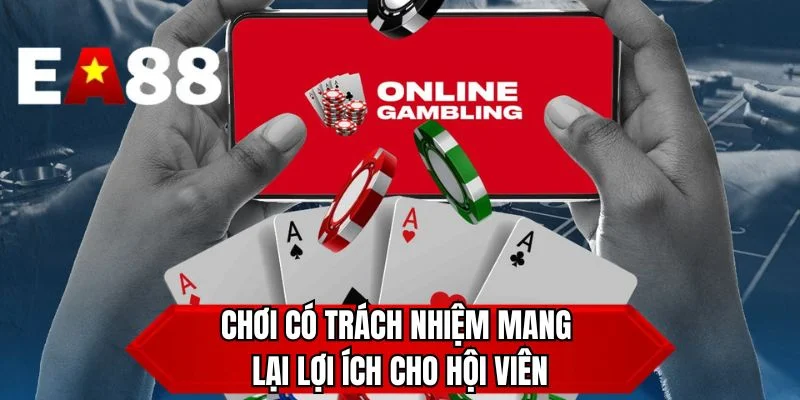 Chơi có trách nhiệm mang lại lợi ích cho hội viên
