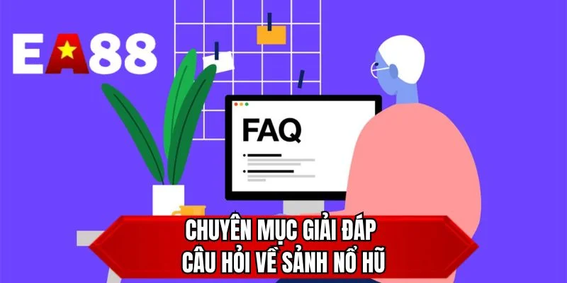 Chuyên mục giải đáp câu hỏi về sảnh nổ hũ