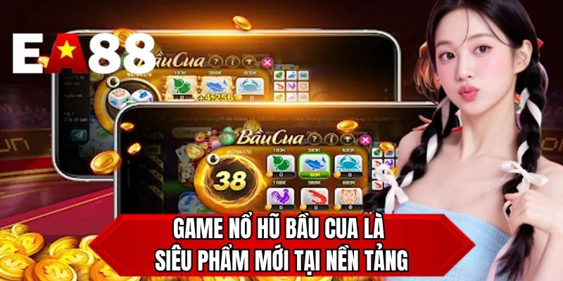 Game nổ hũ bầu cua là siêu phẩm mới tại nền tảng