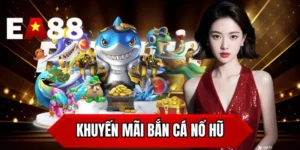 Khuyến mãi bắn cá nổ hũ