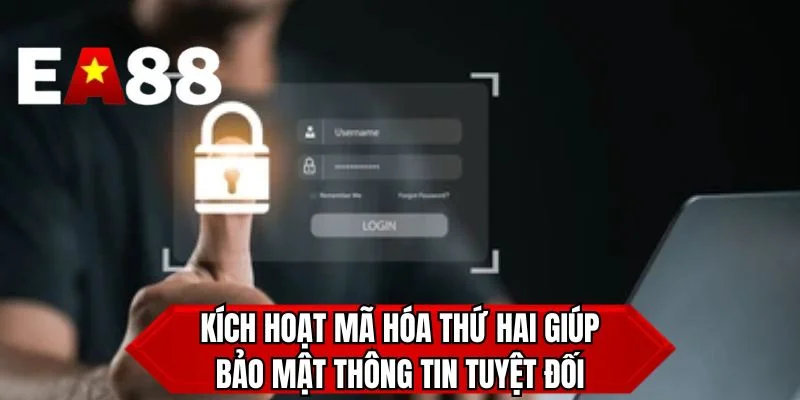 Kích hoạt mã hóa thứ hai giúp bảo mật thông tin tuyệt đối
