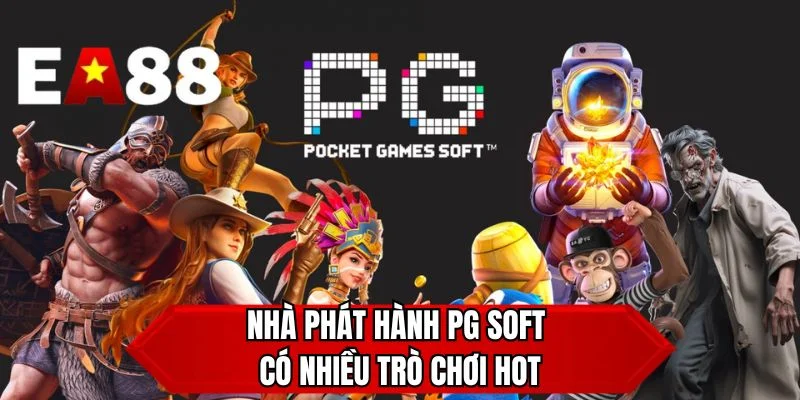 Nhà phát hành PG Soft có nhiều trò chơi hot