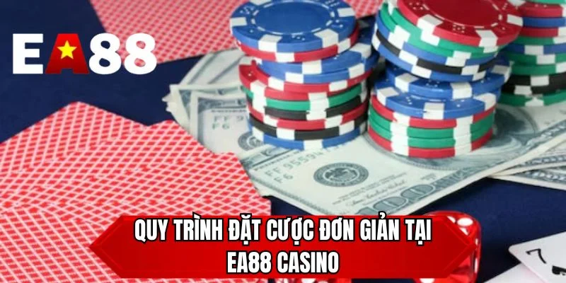 Quy trình đặt cược đơn giản tại EA88 casino