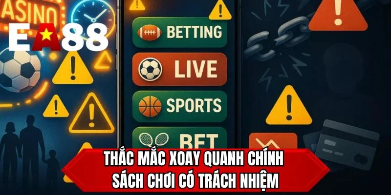 Thắc mắc xoay quanh chính sách chơi có trách nhiệm