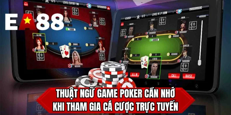 Thuật ngữ game Poker cần nhớ khi tham gia cá cược trực tuyến