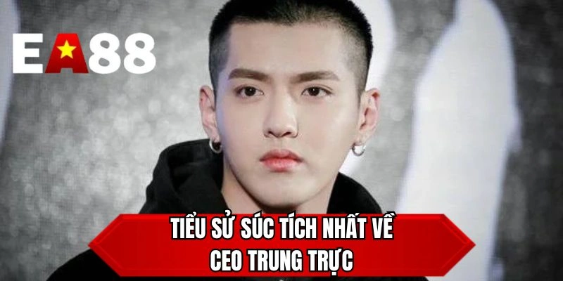 Tiểu sử súc tích nhất về CEO Trung Trực