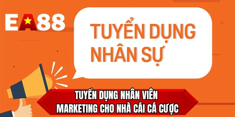 Tuyển dụng nhân viên marketing cho nhà cái cá cược