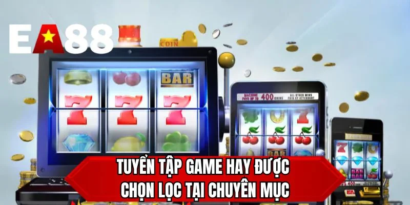Tuyển tập game hay được chọn lọc tại chuyên mục